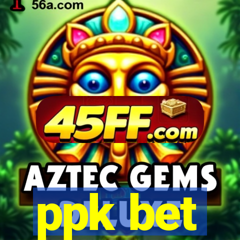 ppk bet